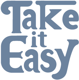 TAKE IT EASY